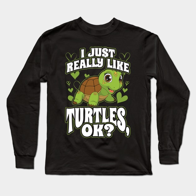 I Just Really Like Turtles OK Long Sleeve T-Shirt by aneisha